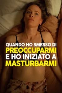 Quando ho smesso di preoccuparmi e ho iniziato a masturbarmi