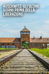 Auschwitz: Gli Ultimi Giorni Prima Della Liberazione