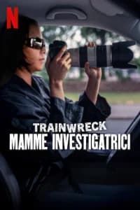 Trainwreck: Mamme investigatrici