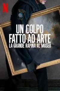 Un colpo fatto ad arte: la grande rapina al museo